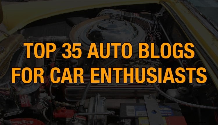 Top 35 Auto Blogs For Car Enthusiasts 2021