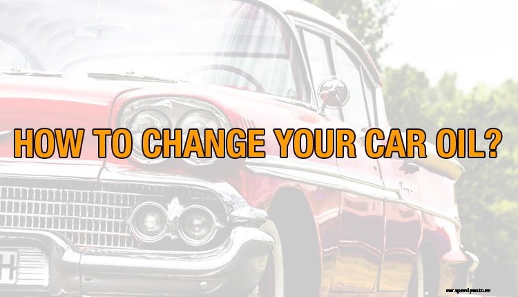 How To Change Your Car Oil?