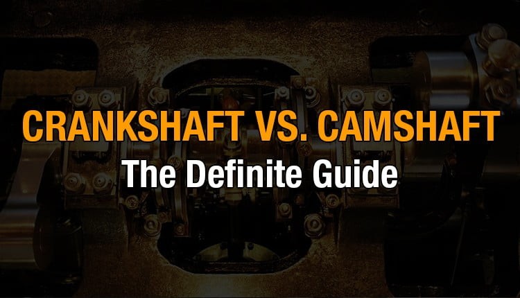 Crankshaft vs. camshaft: The definite guide