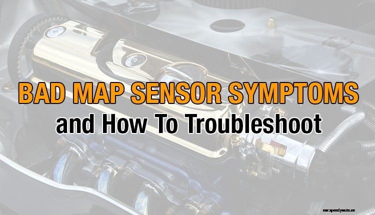 Bad MAP Sensor Symptoms and How To Troubleshoot