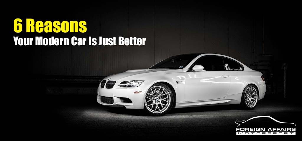 6 Reasons Your Modern Car Is Just Better