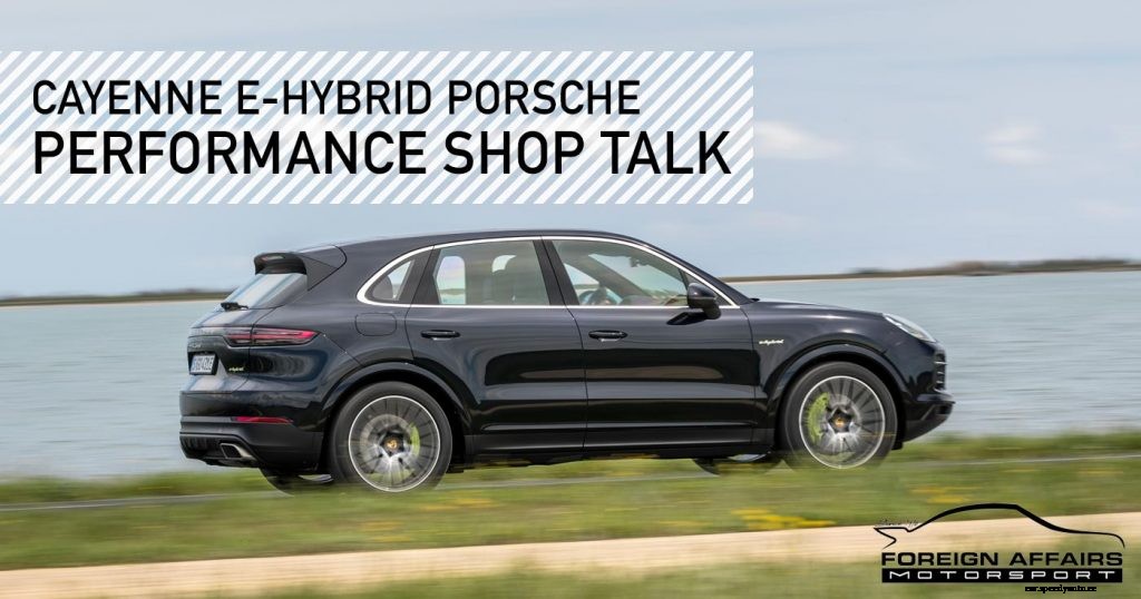Cayenne E-Hybrid Porsche – Performance Shop Talk