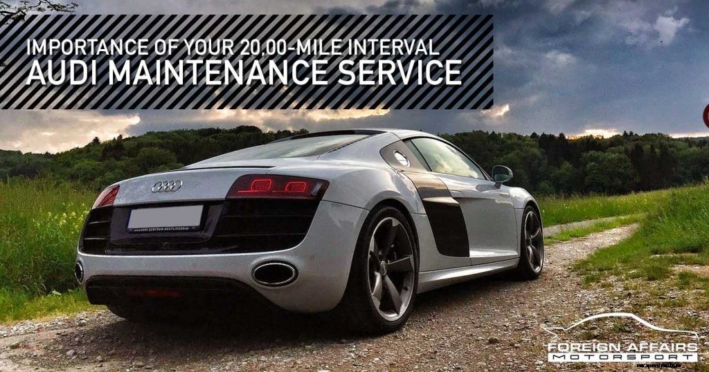 Importance Of Your 20,00-Mile Interval Audi Maintenance Service