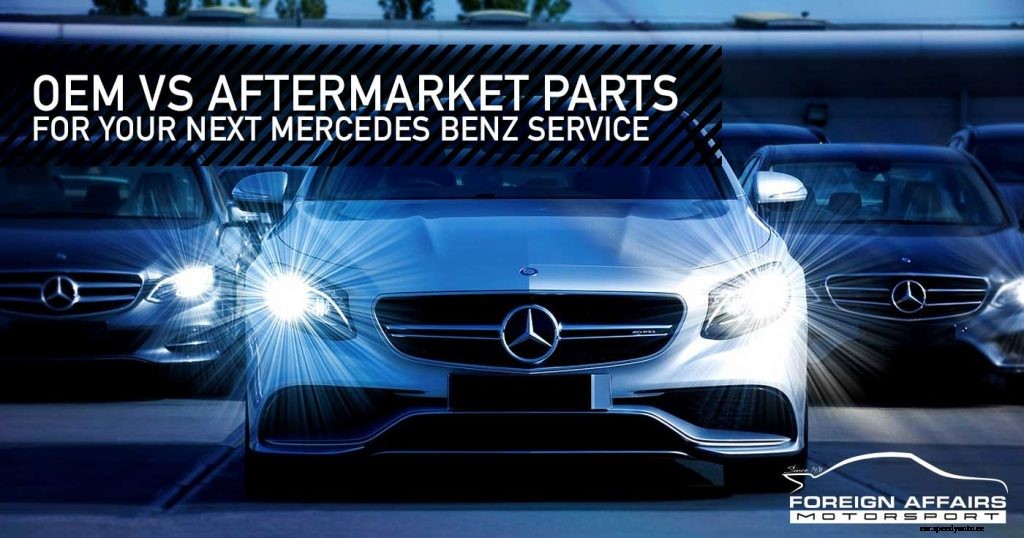 OEM vs Aftermarket Parts For Your Next Mercedes Benz Service