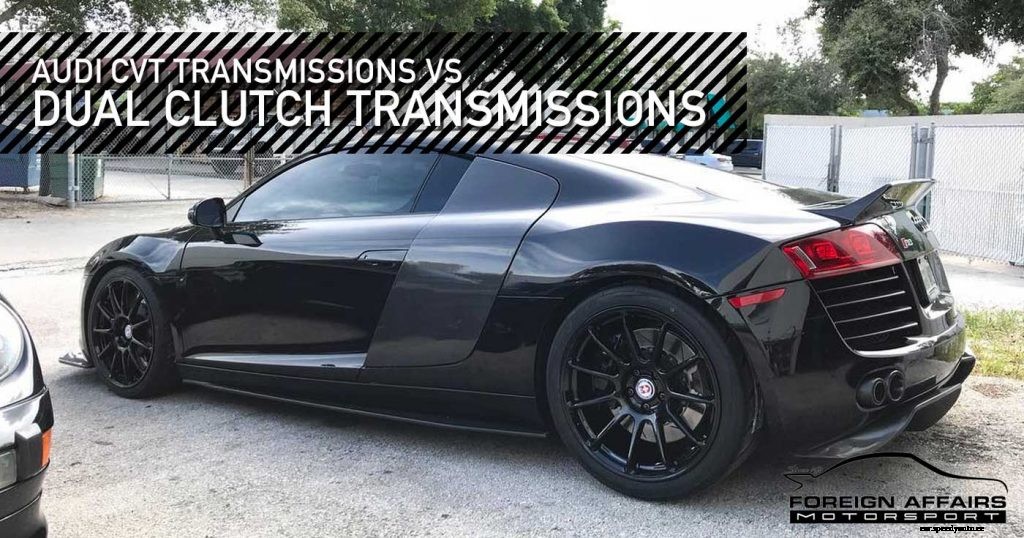 Audi CVT Transmissions vs Dual Clutch Transmissions