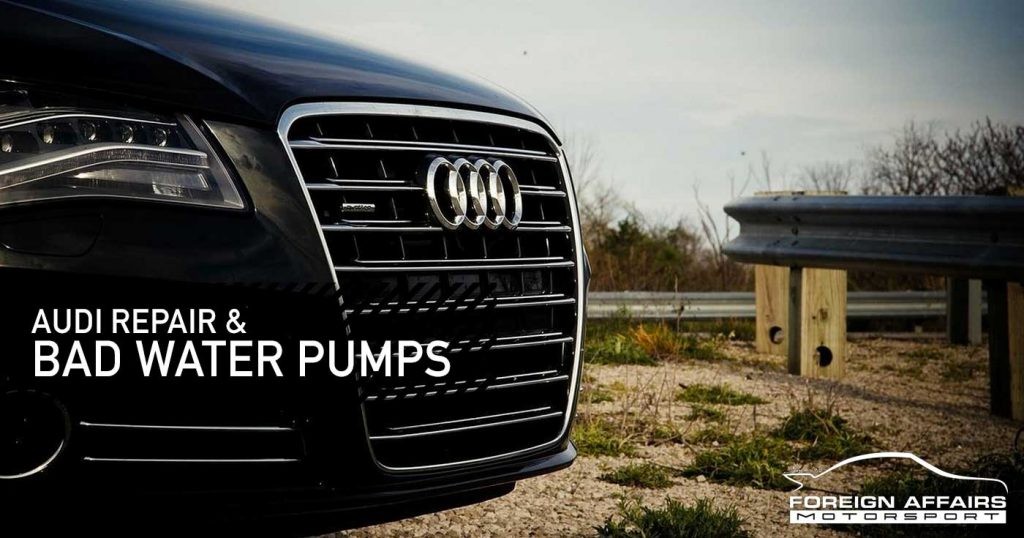 Audi Repair & Bad Water Pumps
