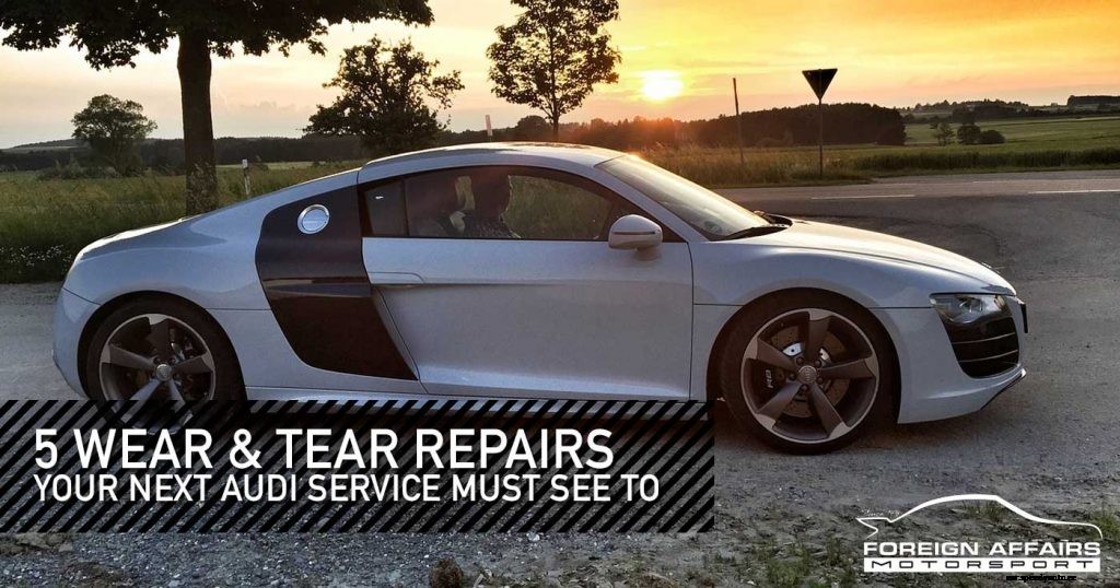 5 Wear And Tear Repairs Your Next Audi Service Must See To