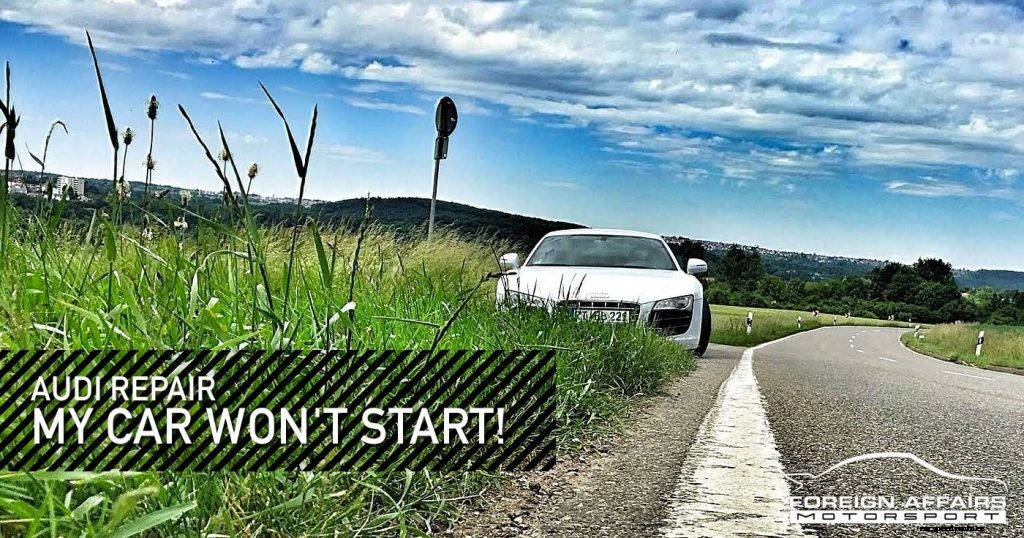 Audi Repair: My Car Won’t Start!