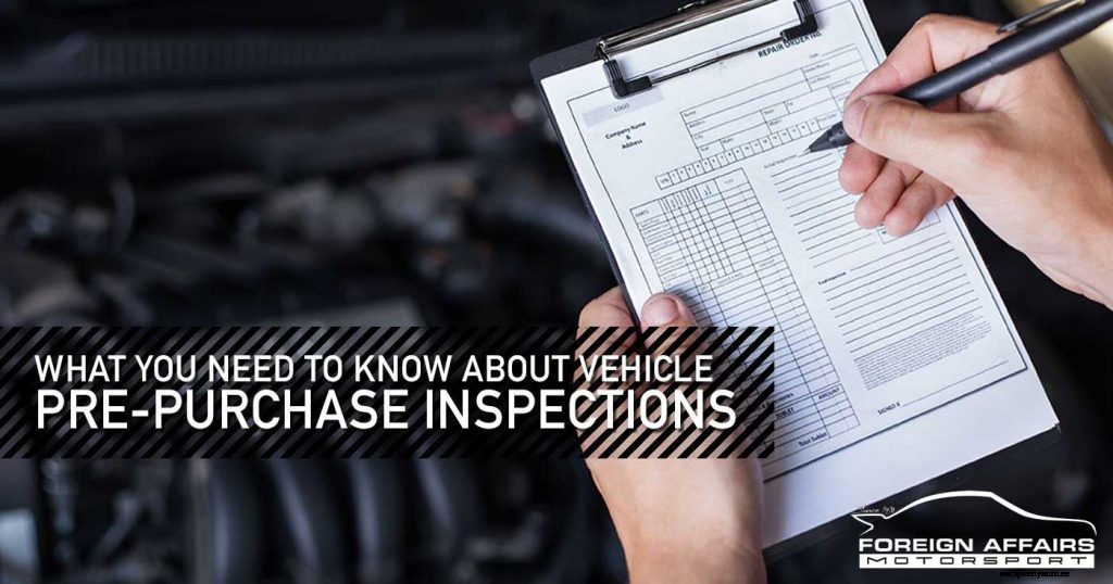 What You Need To Know About Vehicle Pre-Purchase Inspections