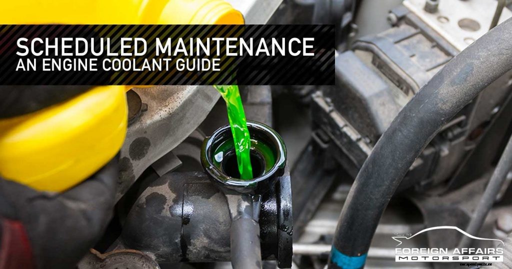 Scheduled Maintenance – An Engine Coolant Guide