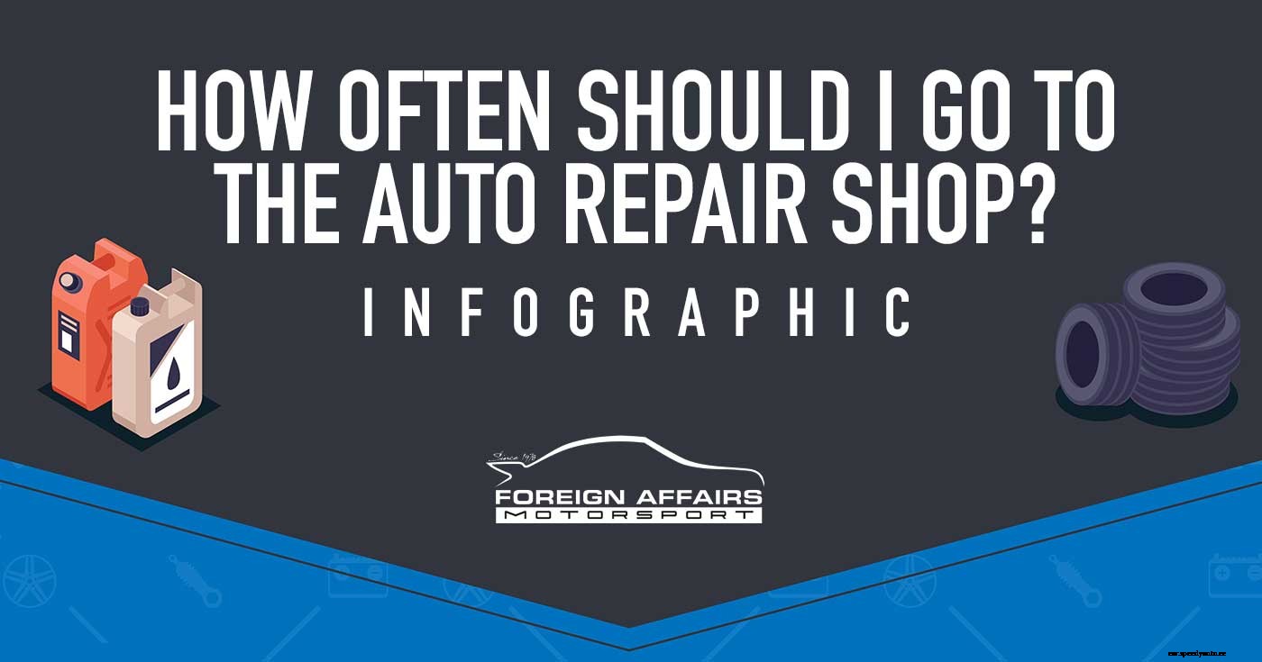 How Often Should I Go To The Auto Repair Shop?