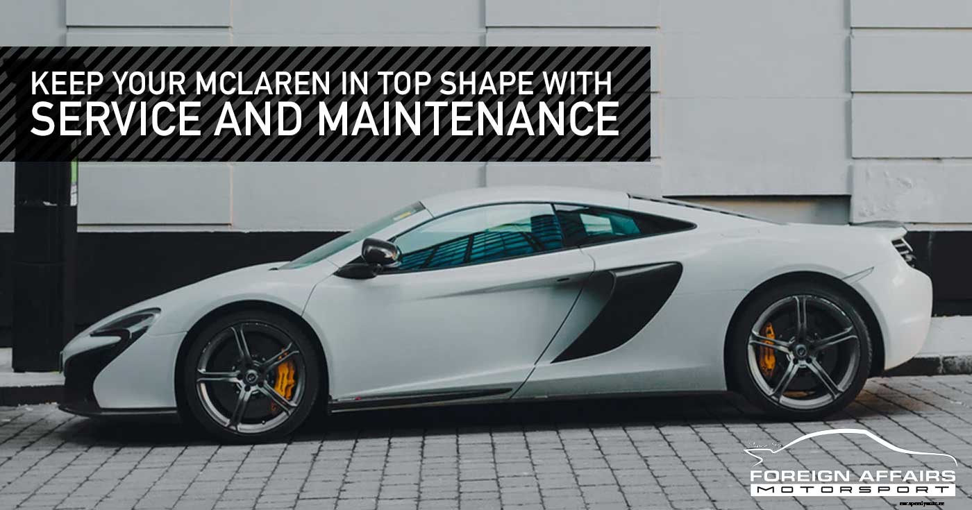 Keep Your McLaren in Top Shape With Service And Maintenance
