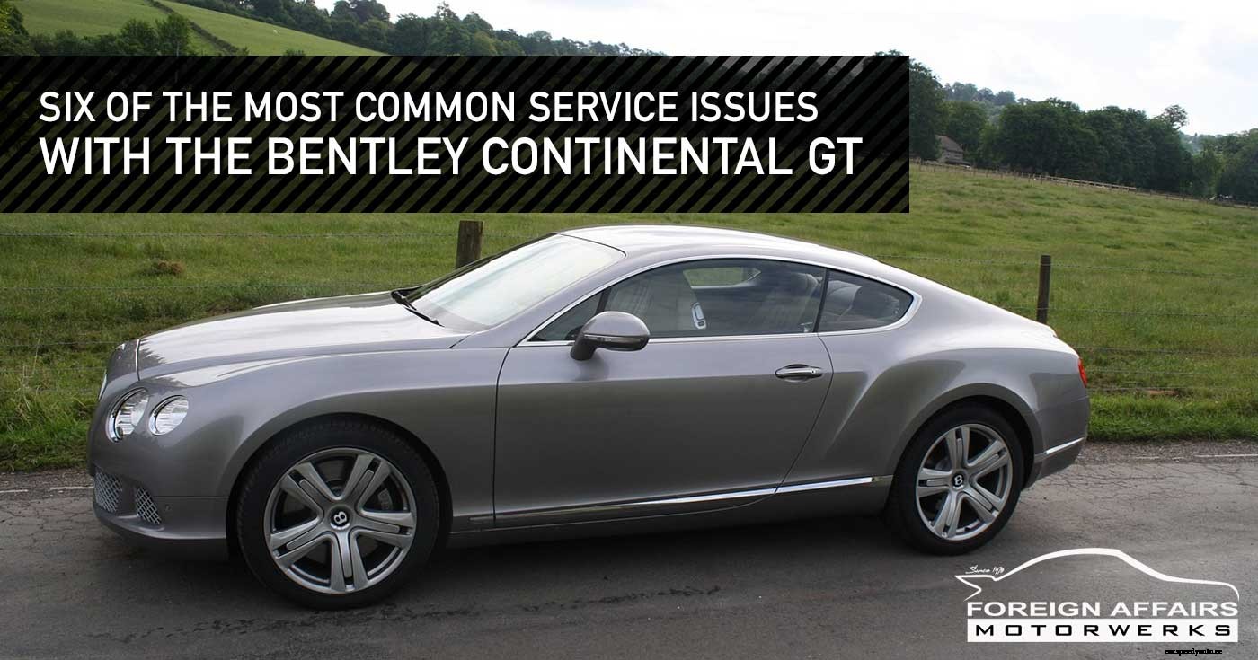 Six Of The Most Common Service Issues With The Bentley Continental GT