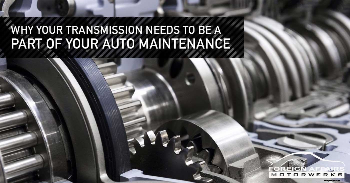 Why Your Transmission Needs To Be A Part Of Your Auto Maintenance