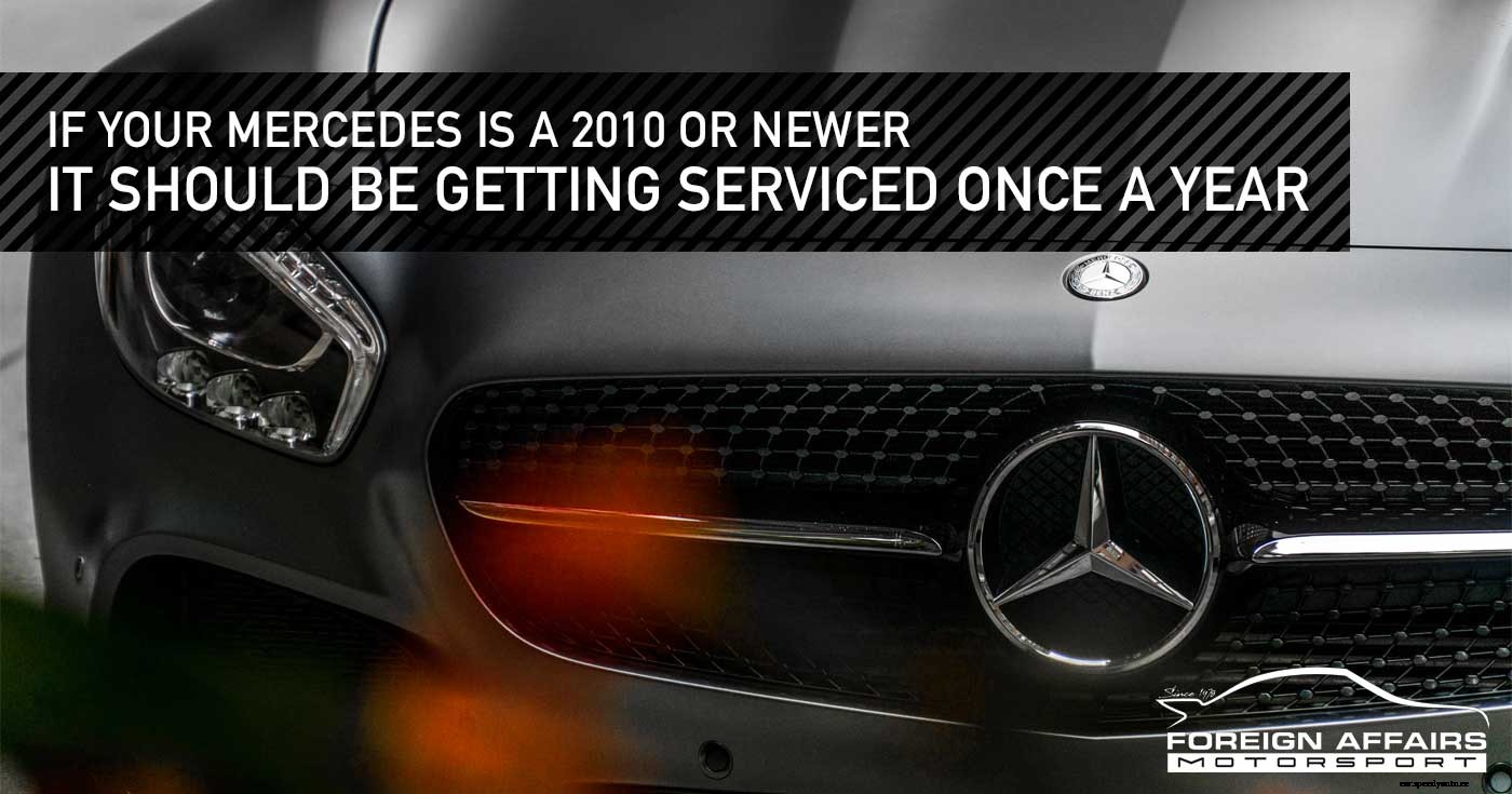 If Your Mercedes Is A 2010 Or Newer, It Should Be Getting Serviced Once A Year