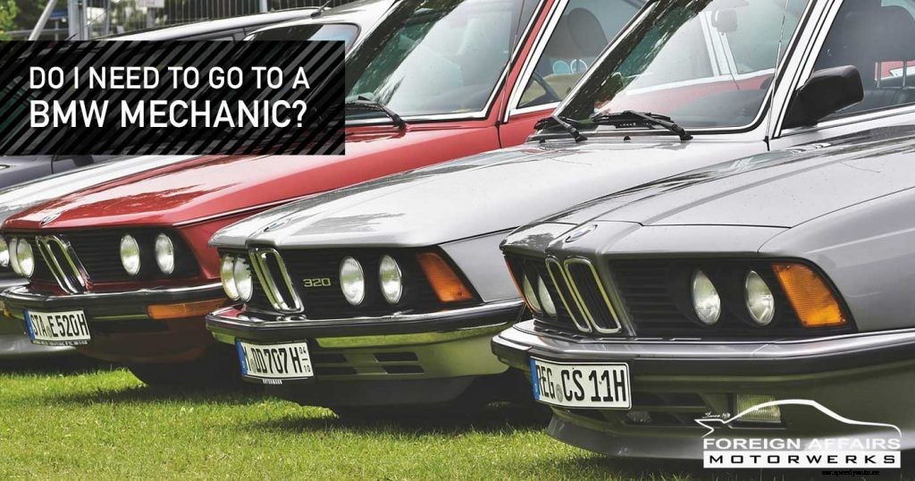 Do I Need To Go To A BMW Mechanic?
