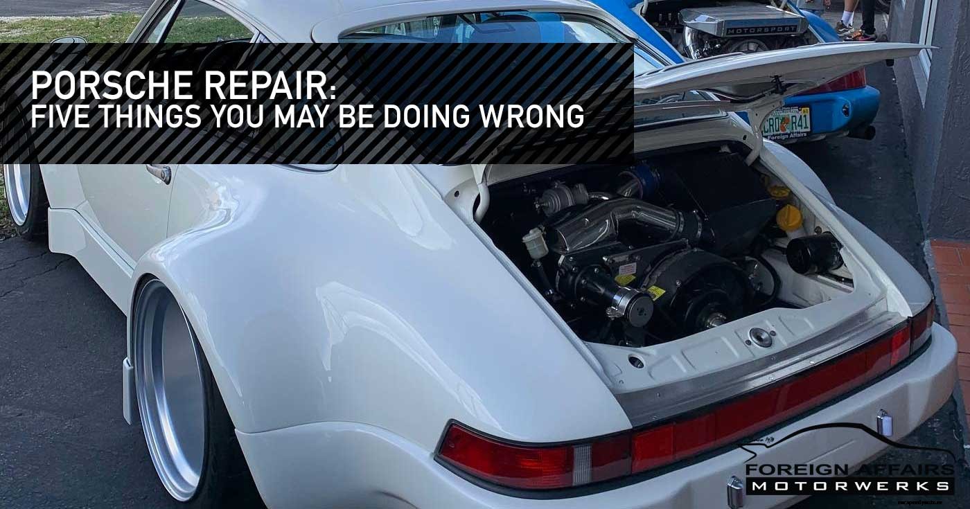Porsche Repair: Five Things You May Be Doing Wrong