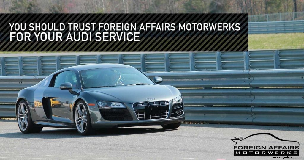 You Should Trust Foreign Affairs Motorwerks For Your Audi Service