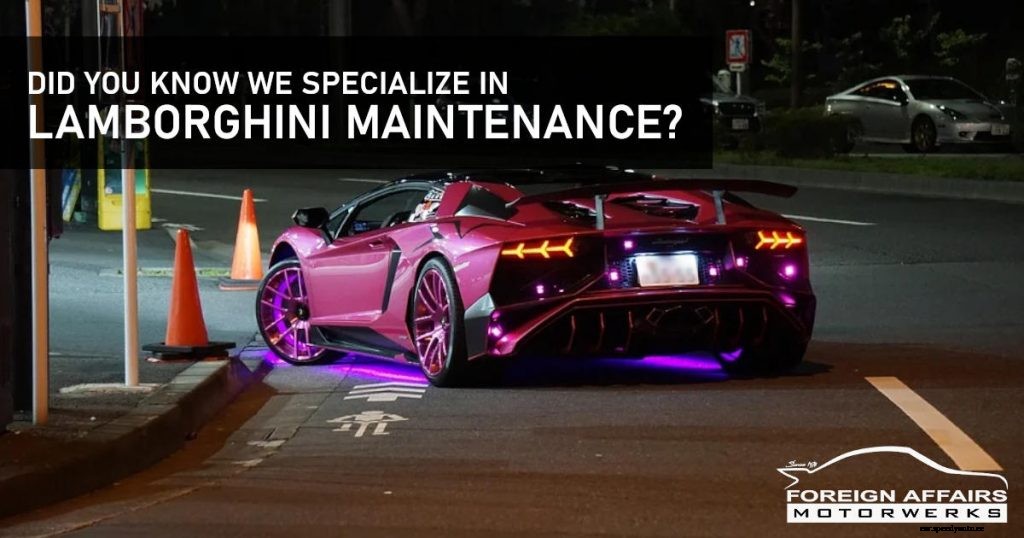 Did You Know That We Specialize In Lamborghini Maintenance?
