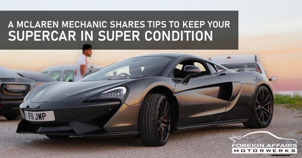 A McLaren Mechanic Shares Tips To Keep Your Supercar In Super Condition
