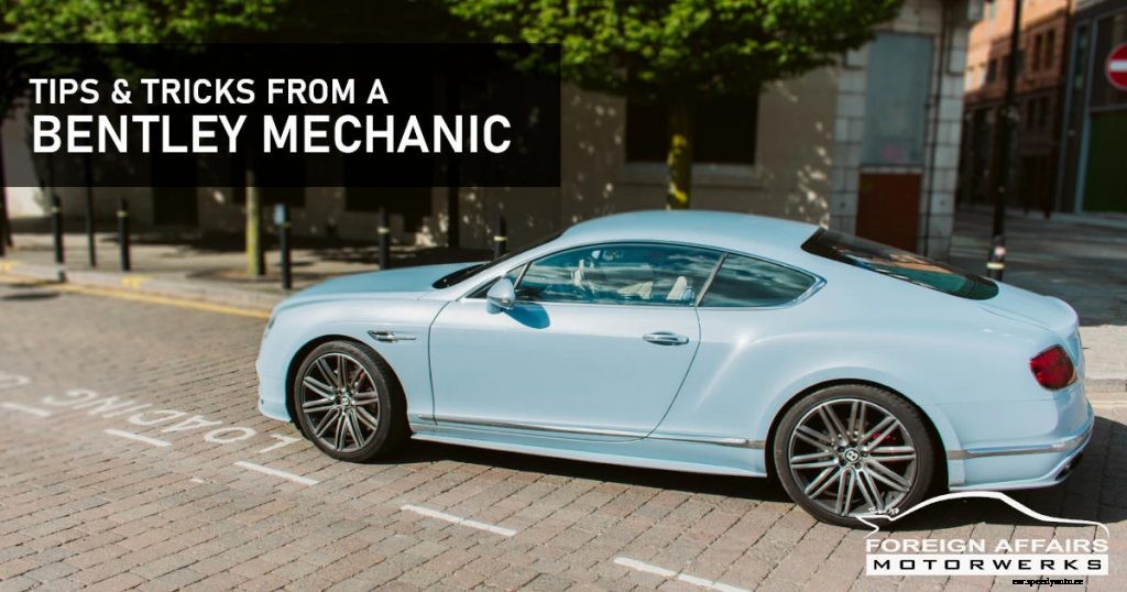 Tips & Tricks From A Bentley Mechanic