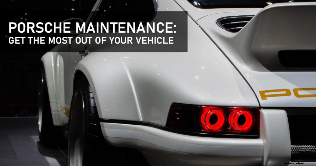 Porsche Maintenance: Get The Most Out Of Your Vehicle