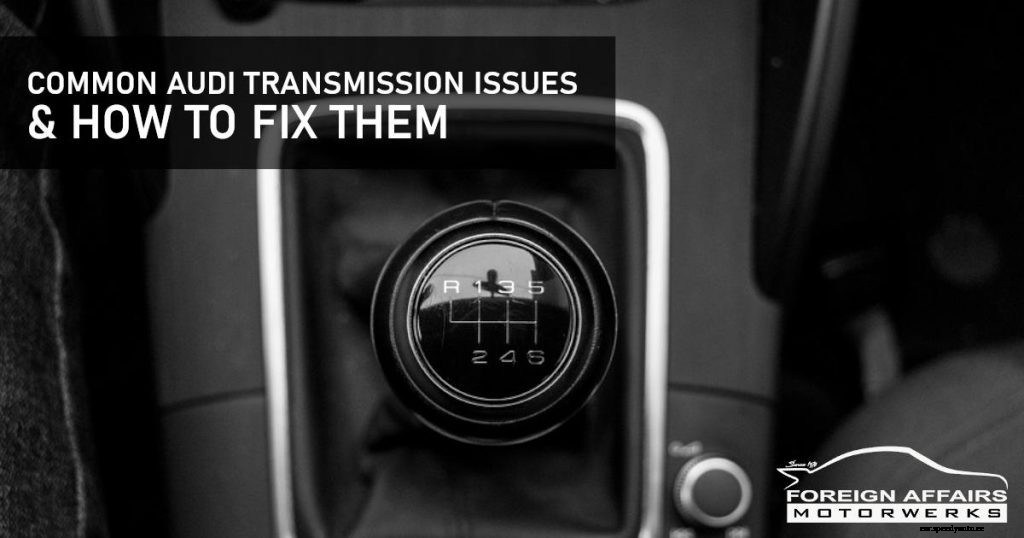 Common Audi Transmission Issues (& How To Fix Them)