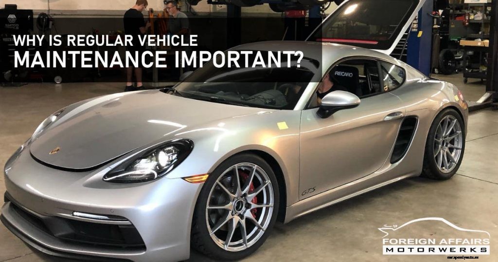 Why Is Regular Vehicle Maintenance Important?