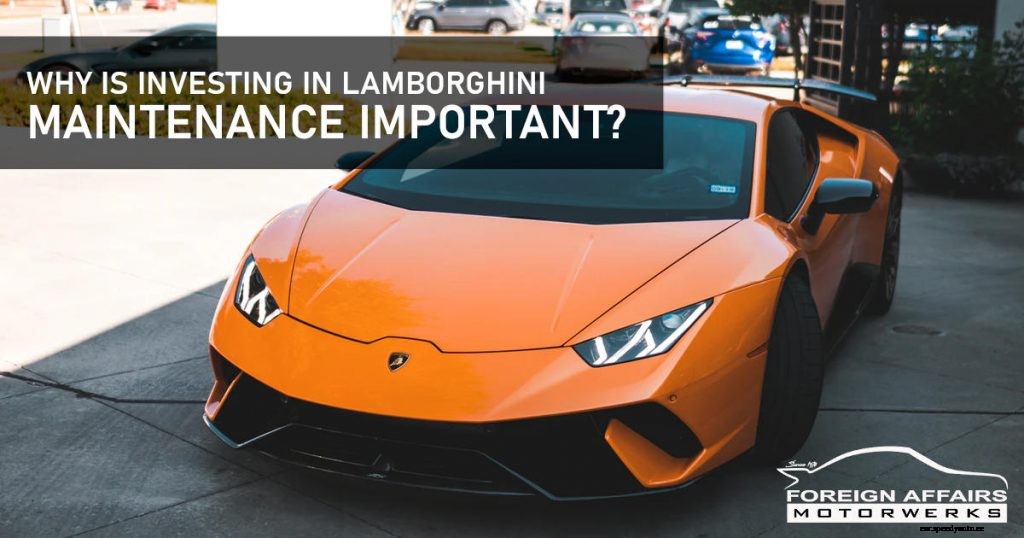 Why Is Investing In Lamborghini Maintenance Important?