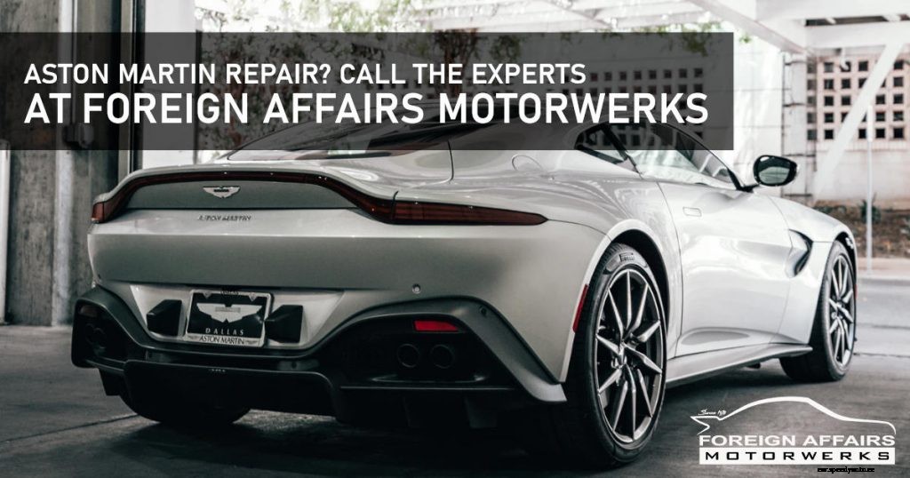 Aston Martin Repair? Call The Experts At Foreign Affairs Motorwerks