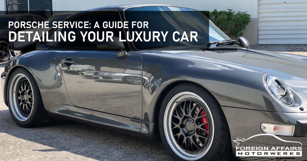 Porsche Service: A Guide For Detailing Your Luxury Car
