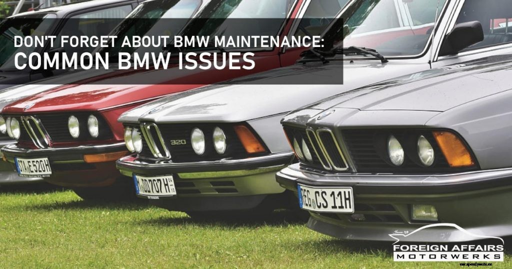 Don’t Forget About BMW Maintenance: Common BMW Issues