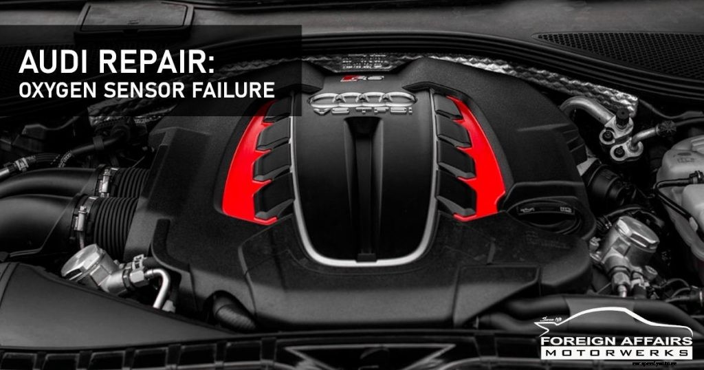 Audi Repair: Oxygen Sensor Failure