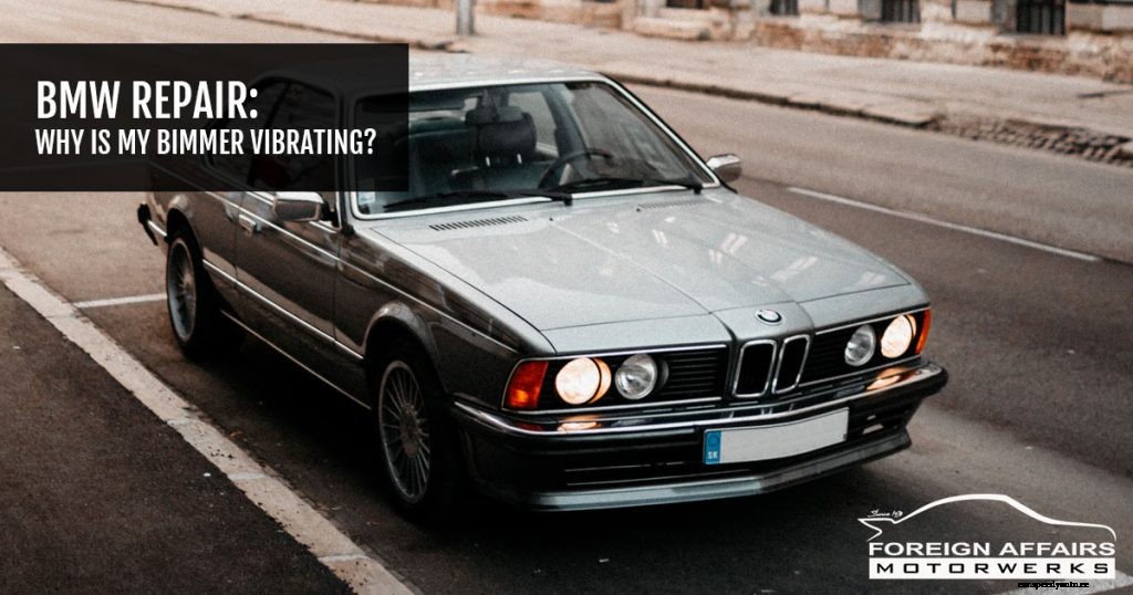BMW Repair: Why Is My Bimmer Vibrating?
