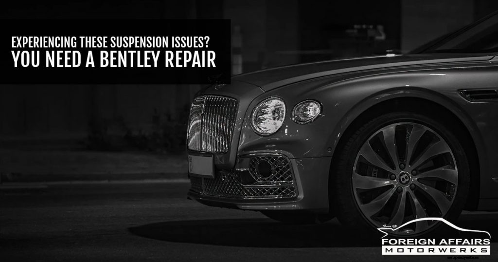 Experiencing These Suspension Issues? You Need A Bentley Repair