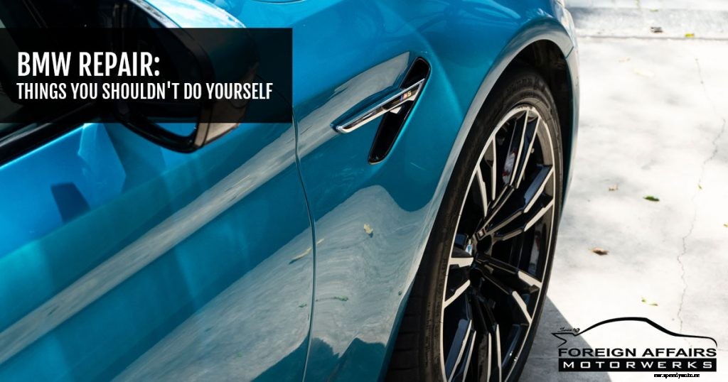 BMW Repair: Things You Shouldn’t Do Yourself