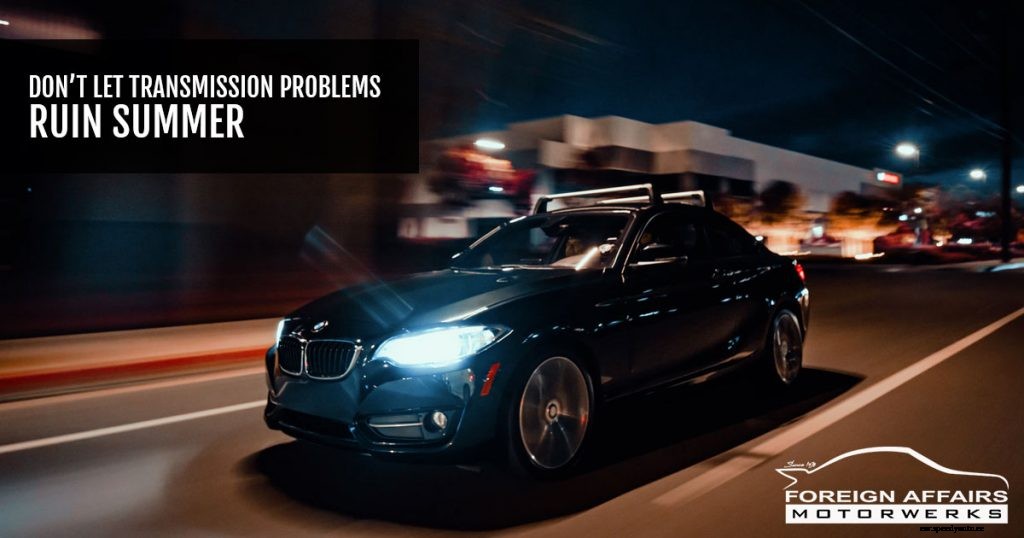 Don’t Let Transmission Problems Ruin Summer