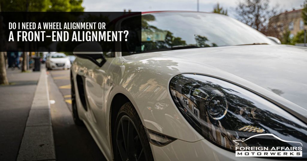 Do I Need A Wheel Alignment Or A Front-End Alignment?