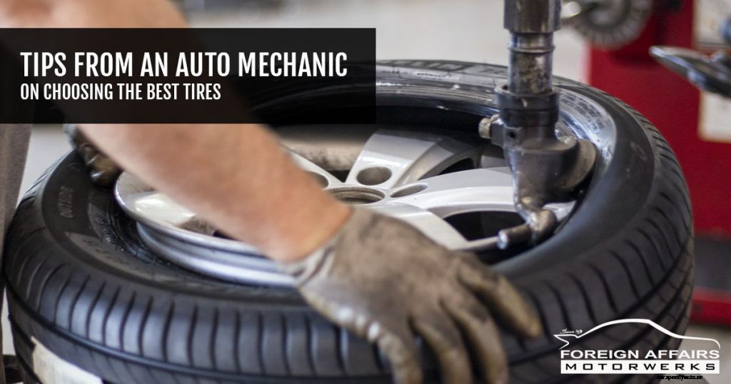 Tips From An Auto Mechanic On Choosing The Best Tires