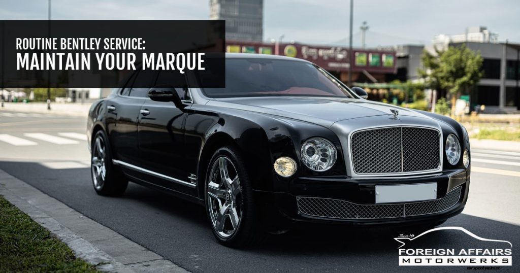 Routine Bentley Service: Maintain Your Marque