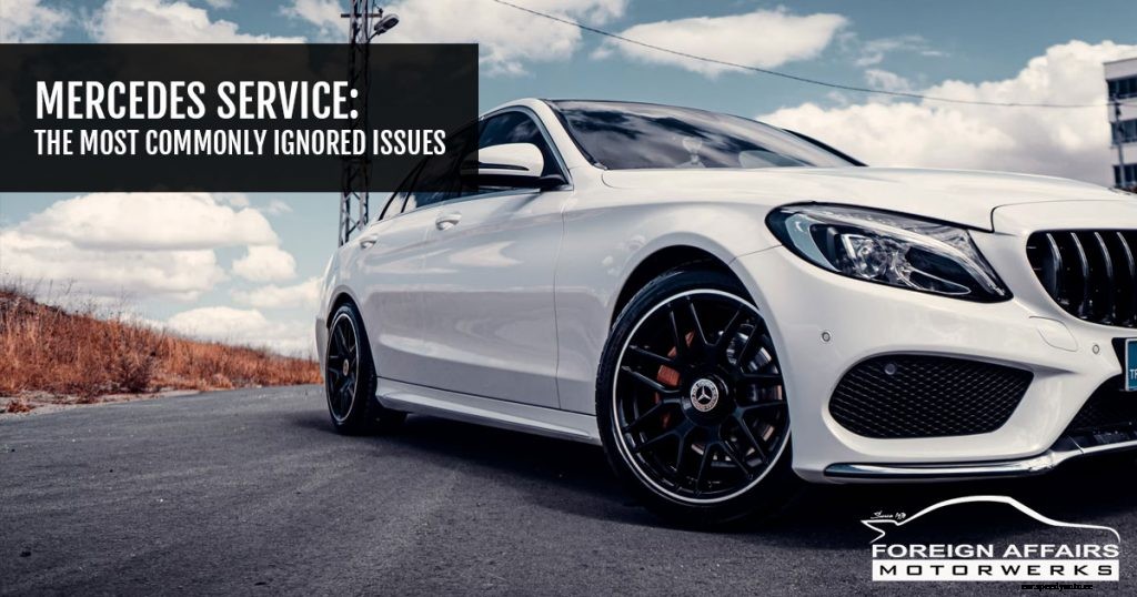 Mercedes Service: The Most Commonly Ignored Issues