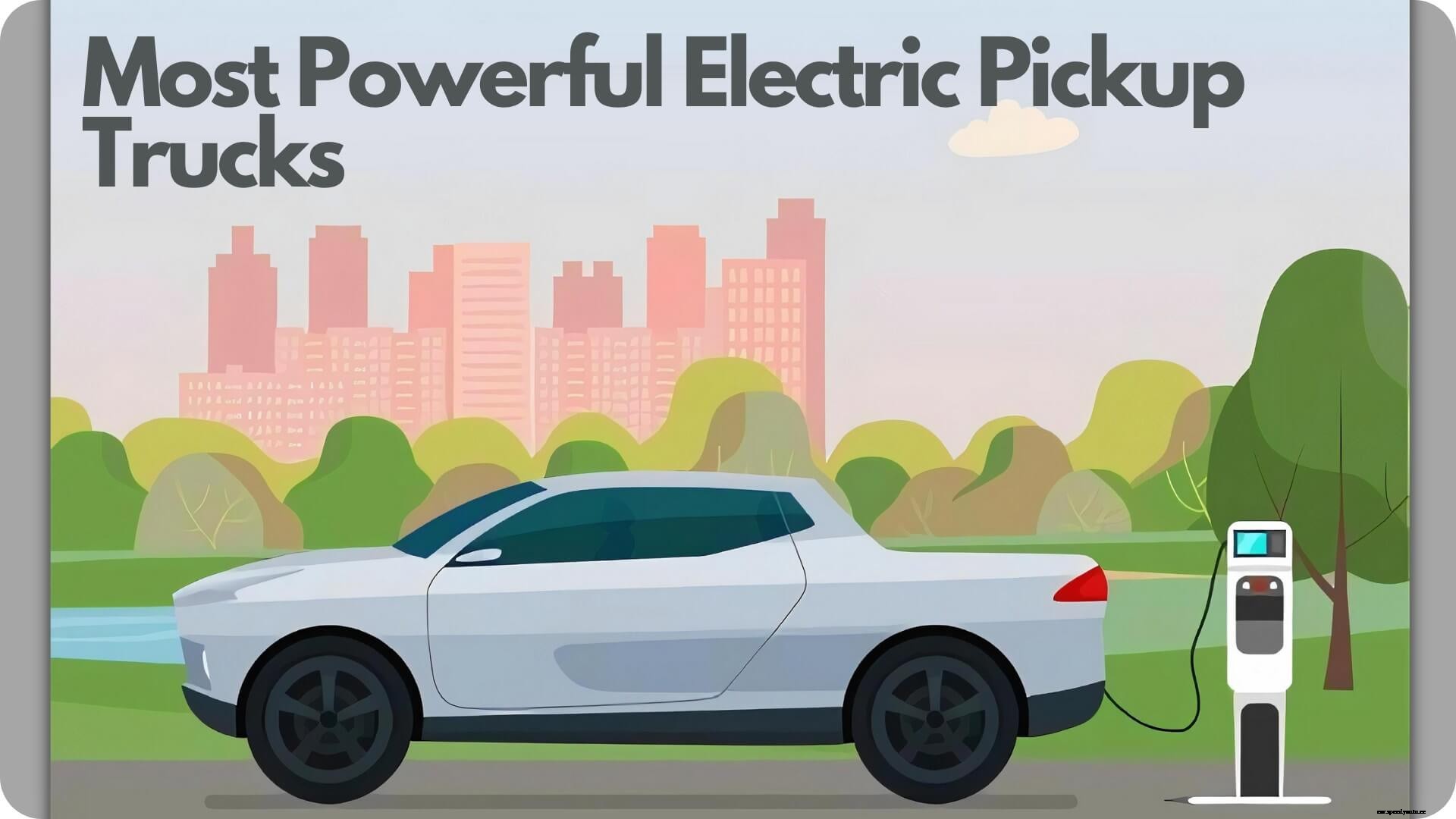 Most Powerful Electric Pickup Trucks | Electric Pickup 2021
