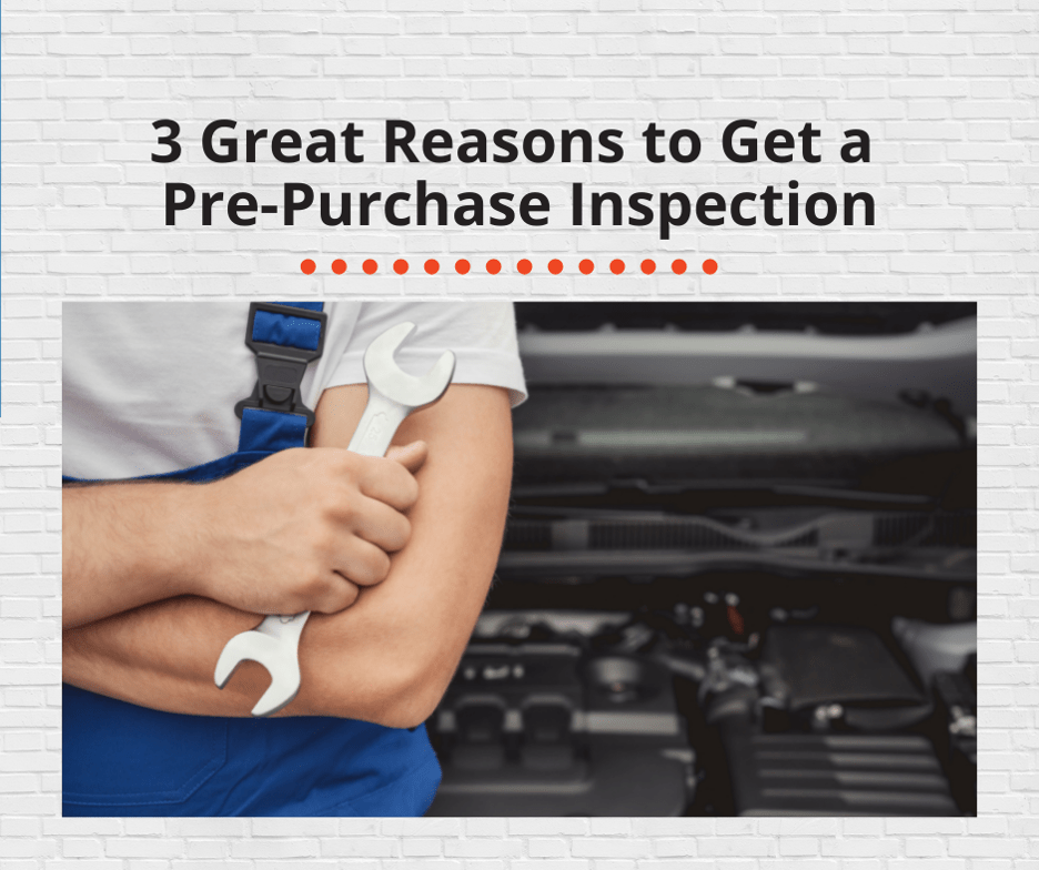 3 Great Reasons to Get a Pre-Purchase Inspection