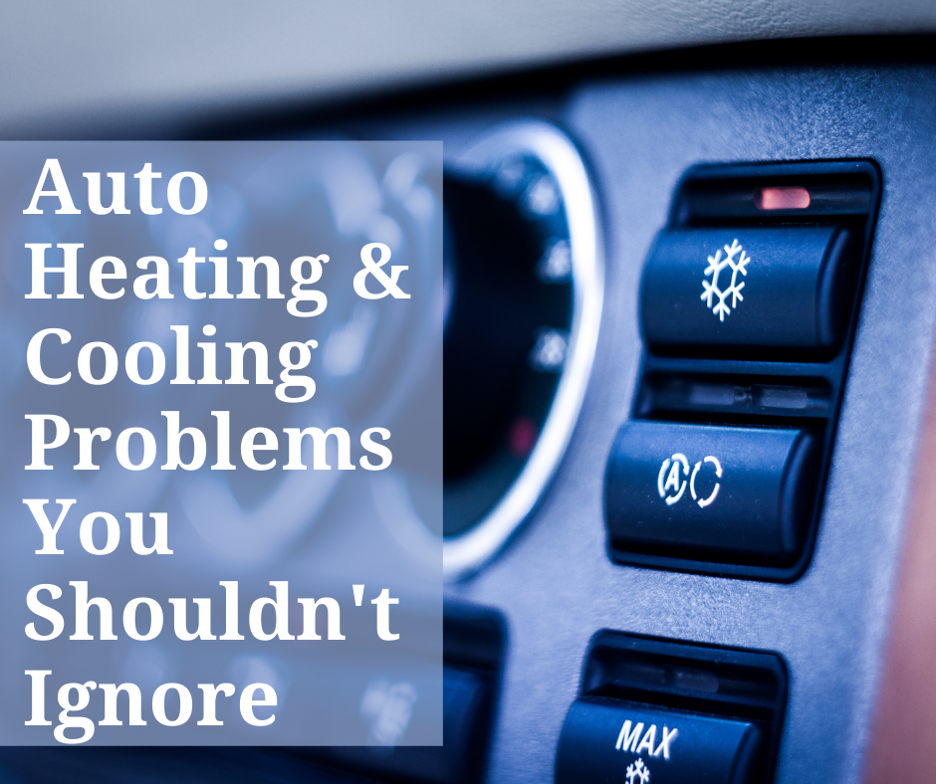 Auto Heating and Cooling System Problems You Shouldn’t Ignore