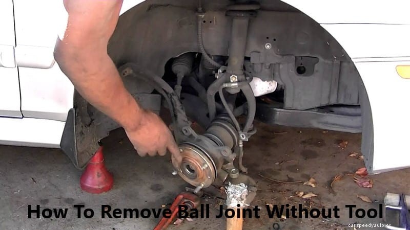 How To Remove Ball Joint Without Tool