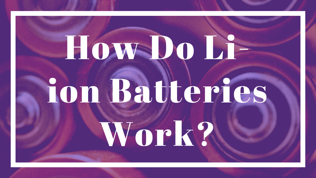 How Do Li-Ion Batteries Work? – Pros and Cons