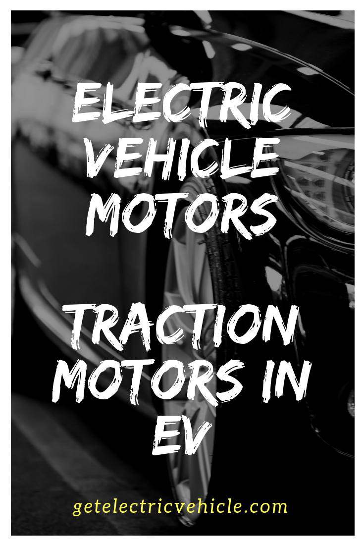 Electric Vehicle Motor: The Common Traction Motors in Electric Cars