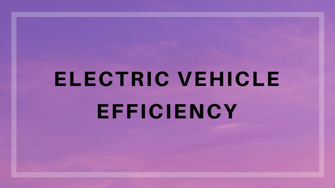 Electric vehicle efficiency: What you should know!