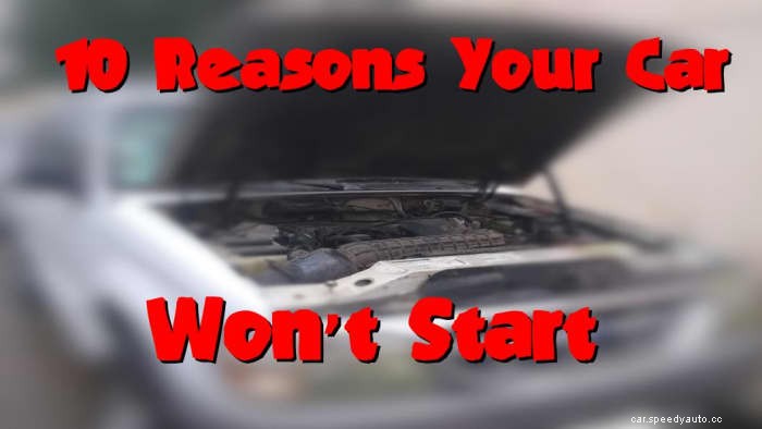10 Reasons Your Car Wont Start