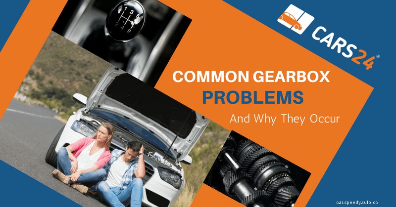 Common Car Gearbox Problems And Why They Occur